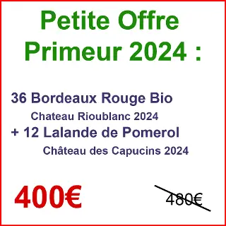 Offre Primeur 2024 : OFFRE SPECIALE POUR LE PRIMEUR 2024 : 48 à 96 bouteilles de Ch Rioublanc AOC Bordeaux et Ch des Capucins AOC Lalande de Pomerol 2024 bio